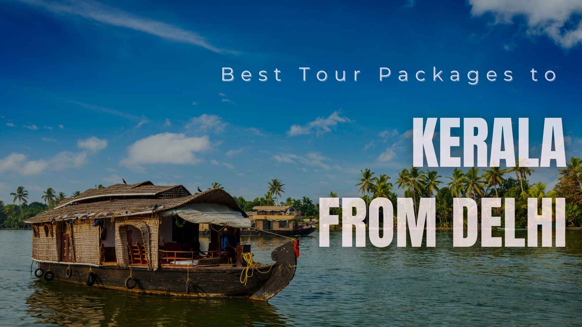 Best Tour Packages to Kerala from Delhi for Scenic Escapes