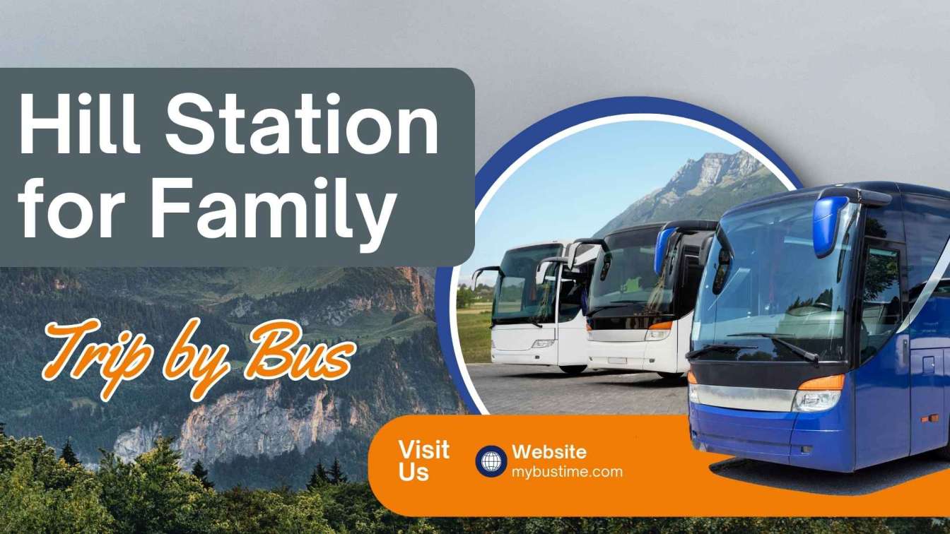 Best Hill Station for Family Trip by Bus – Travel Guide & Tips | MyBusTime