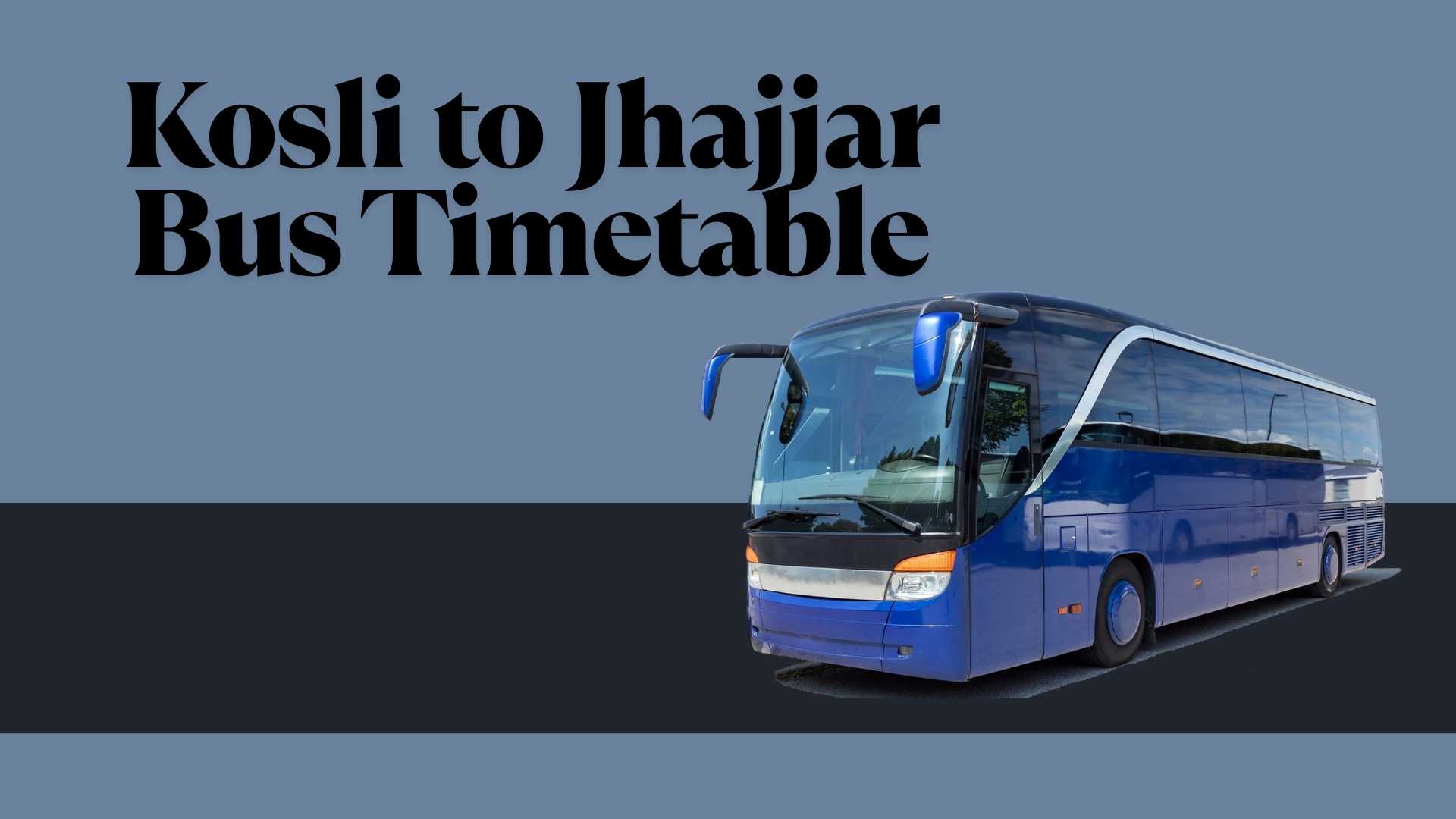 Kosli to Jhajjar Bus Timetable: Departure, Arrival & Frequency